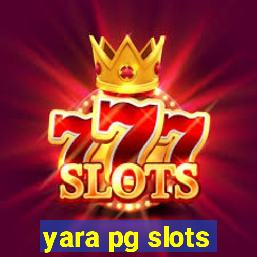 yara pg slots